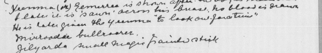 Handwritten notebook lines reading: Yeenma (or) Eemerree is shown after the boy is made a man and later it is sawn across his breast, no blood is drawn; He is later given the yeenma to look out for a time; Mirroodee bullroarer; Jilyarda small magic painted stick.